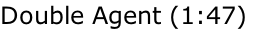Double Agent (1:47)
